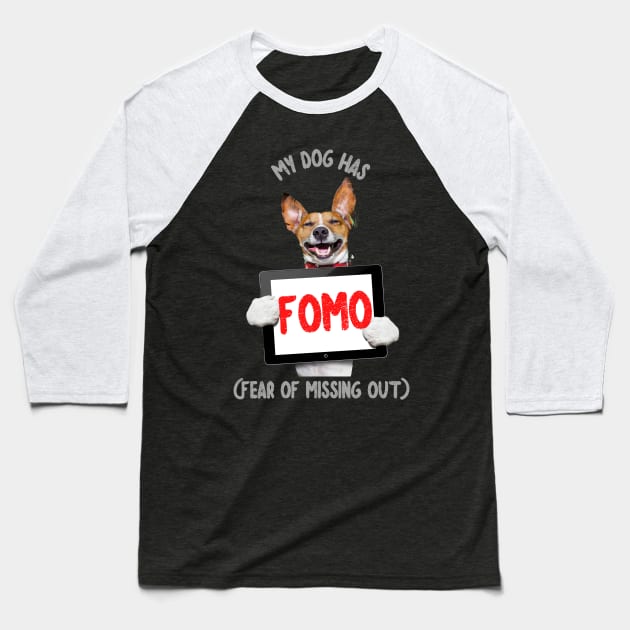 My Dog has FOMO (fear of missing out) Baseball T-Shirt by PersianFMts